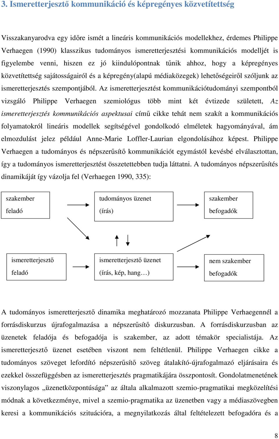 lehetőségeiről szóljunk az ismeretterjesztés szempontjából.