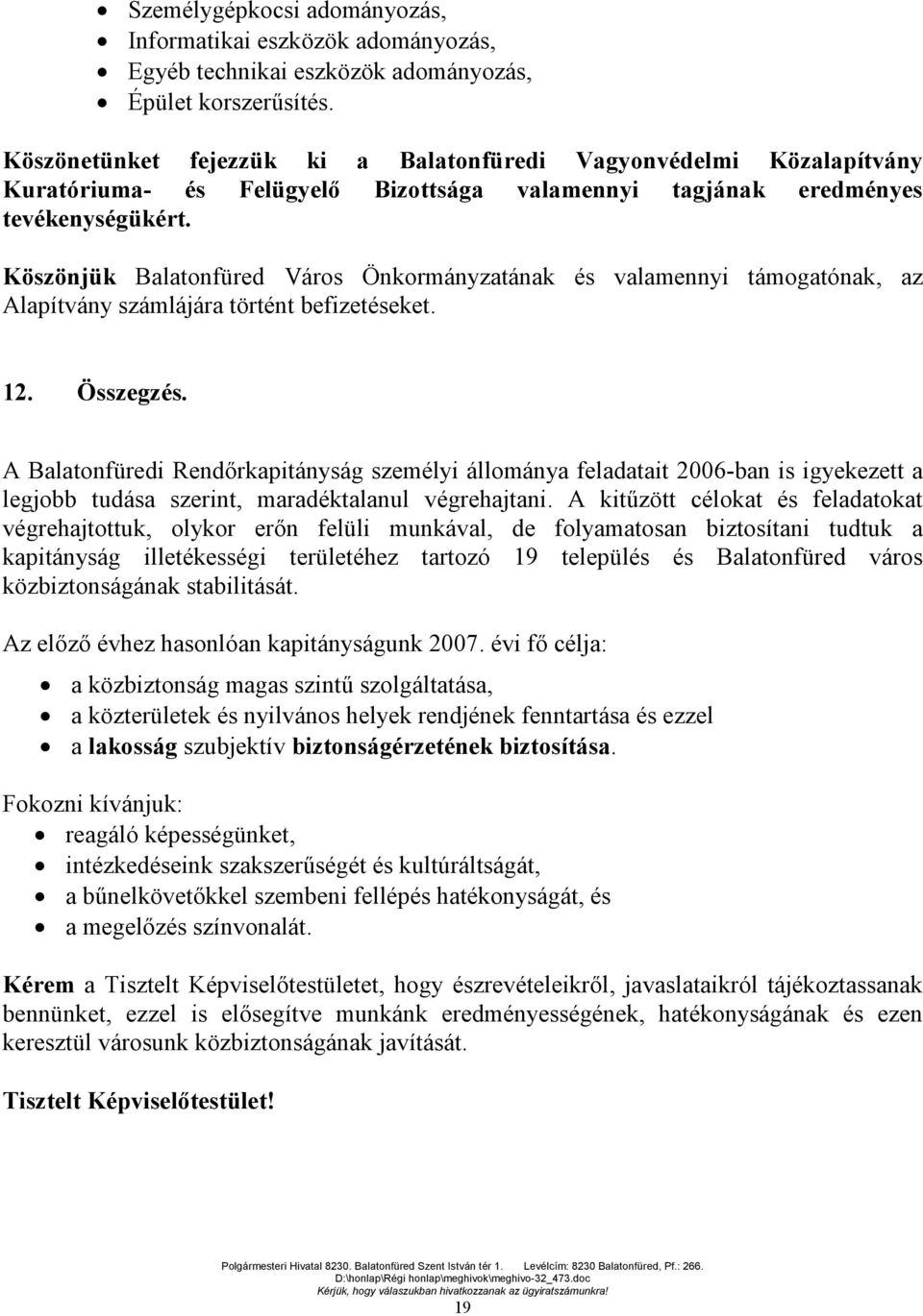 Köszönjük Balatonfüred Város Önkormányzatának és valamennyi támogatónak, az Alapítvány számlájára történt befizetéseket. 12. Összegzés.