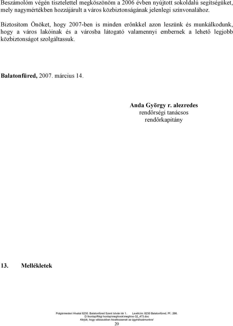 Biztosítom Önöket, hogy 2007-ben is minden erőnkkel azon leszünk és munkálkodunk, hogy a város lakóinak és a városba