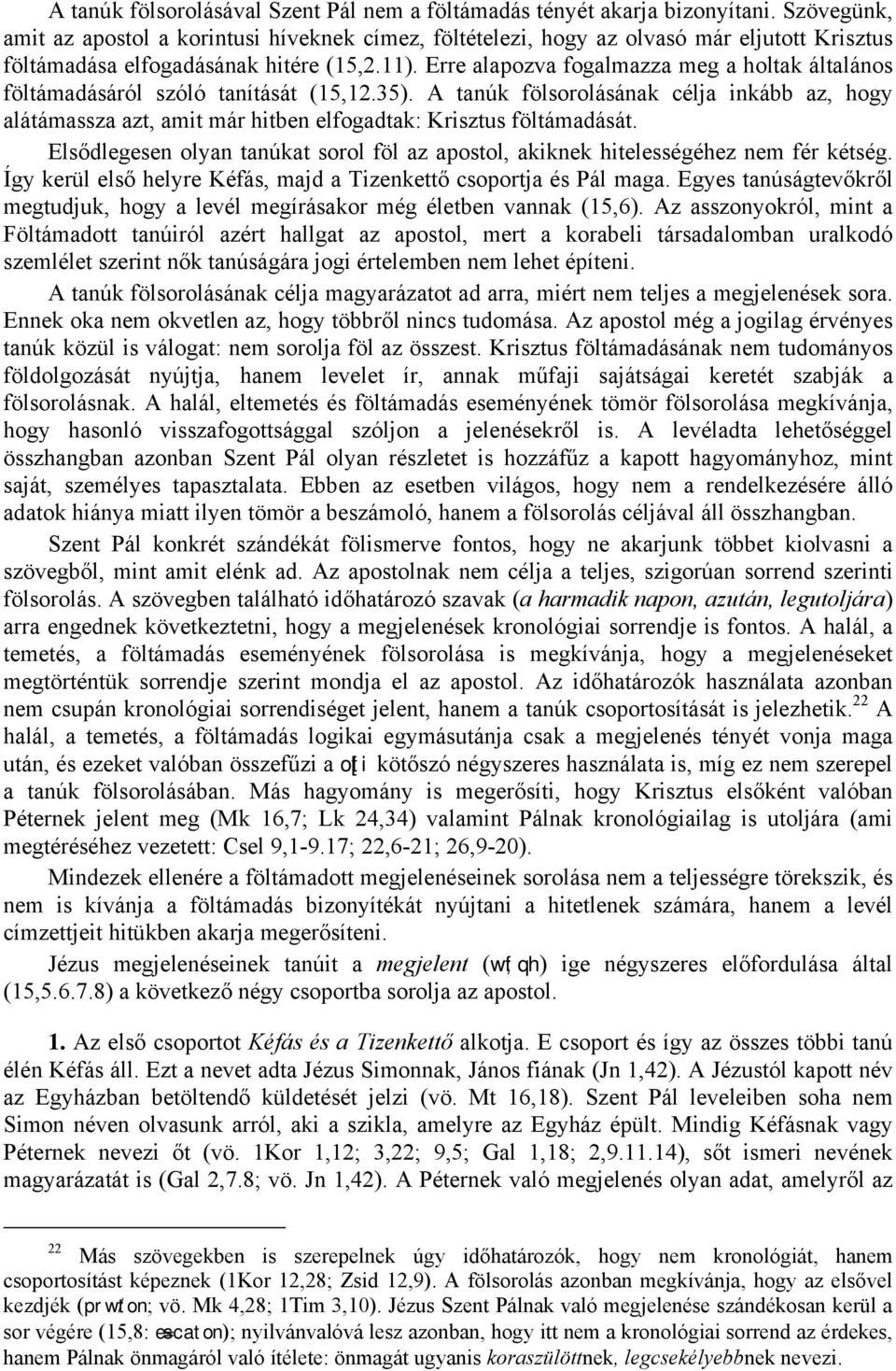 Erre alapozva fogalmazza meg a holtak általános föltámadásáról szóló tanítását (15,12.35).