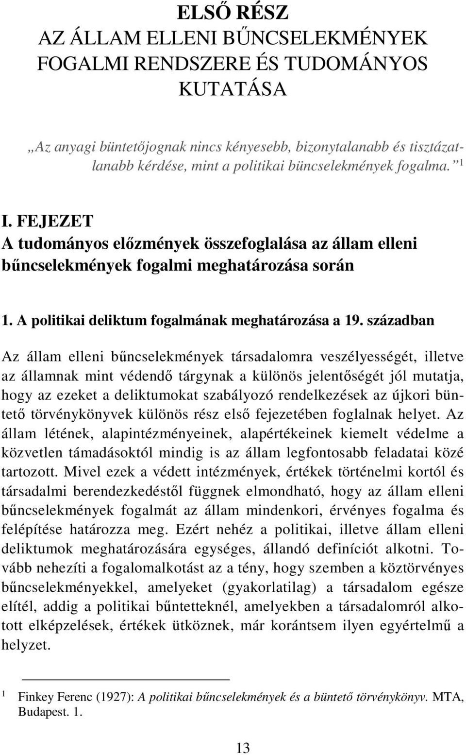 században Az állam elleni bűncselekmények társadalomra veszélyességét, illetve az államnak mint védendő tárgynak a különös jelentőségét jól mutatja, hogy az ezeket a deliktumokat szabályozó