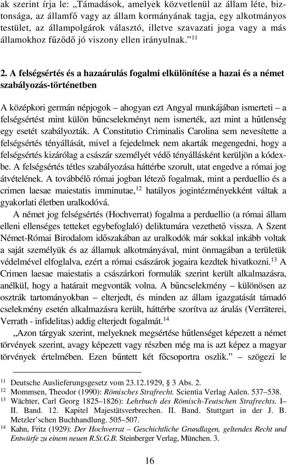 A felségsértés és a hazaárulás fogalmi elkülönítése a hazai és a német szabályozás-történetben A középkori germán népjogok ahogyan ezt Angyal munkájában ismerteti a felségsértést mint külön