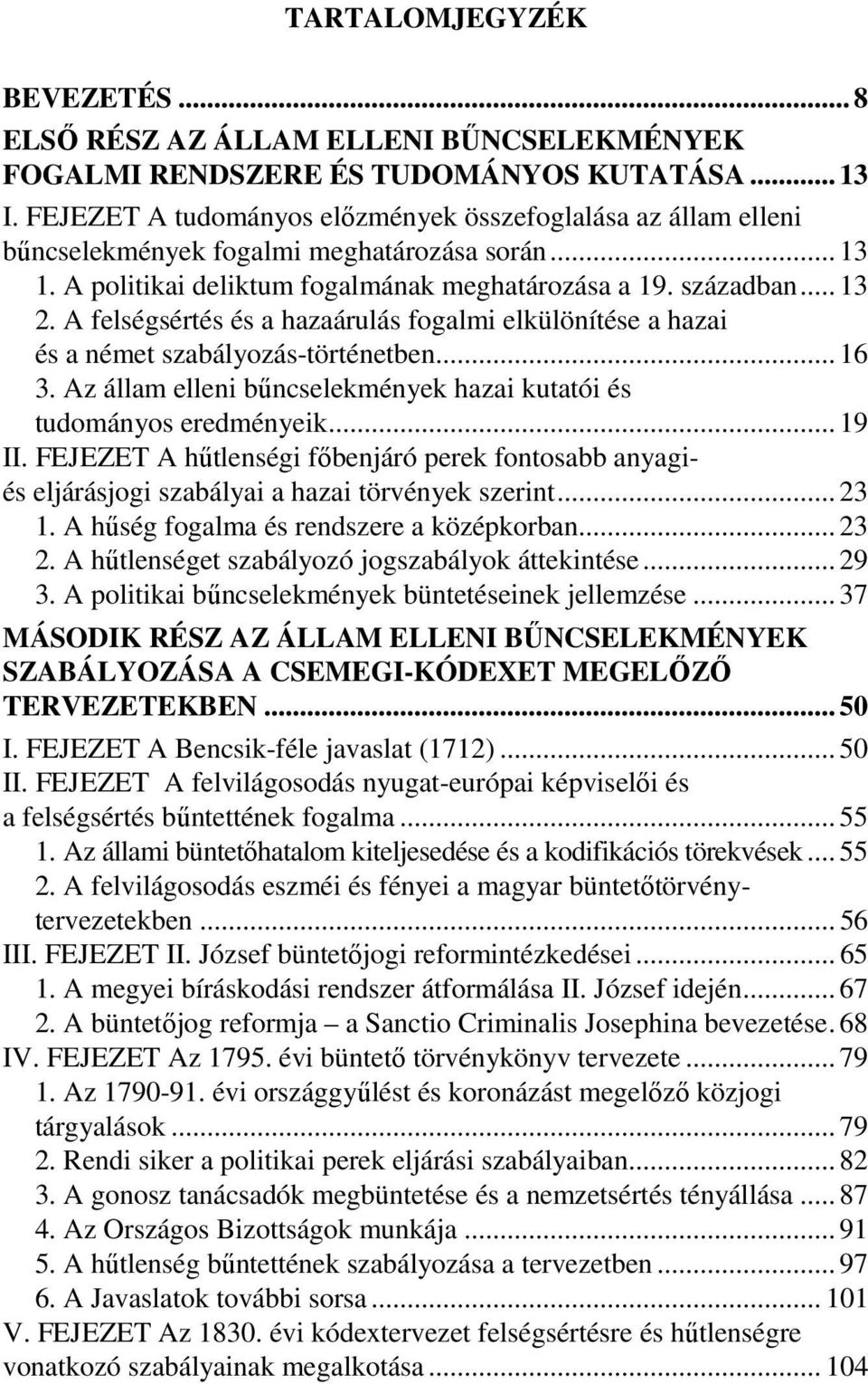 A felségsértés és a hazaárulás fogalmi elkülönítése a hazai és a német szabályozás-történetben... 16 3. Az állam elleni bűncselekmények hazai kutatói és tudományos eredményeik... 19 II.