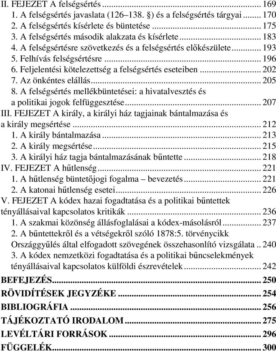 Feljelentési kötelezettség a felségsértés eseteiben... 202 7. Az önkéntes elállás... 205 8. A felségsértés mellékbüntetései: a hivatalvesztés és a politikai jogok felfüggesztése... 207 III.