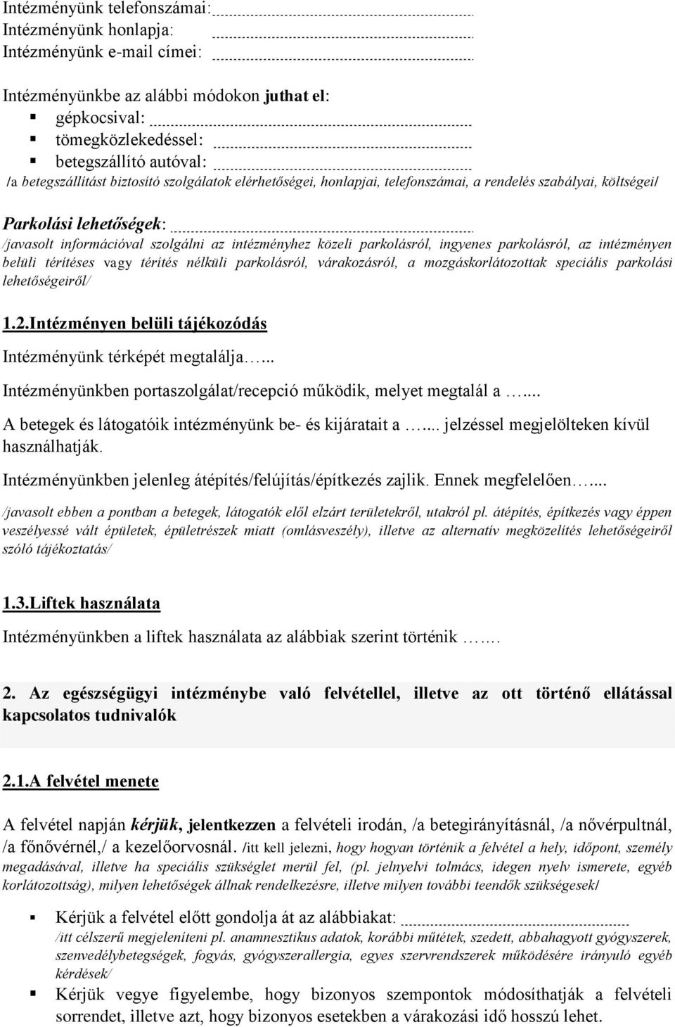 parkolásról, az intézményen belüli térítéses vagy térítés nélküli parkolásról, várakozásról, a mozgáskorlátozottak speciális parkolási lehetőségeiről/ 1.2.