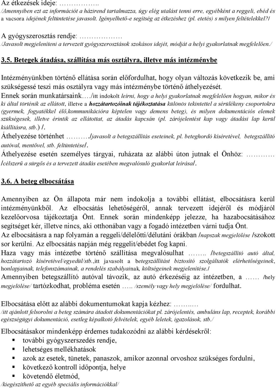 / A gyógyszerosztás rendje: /Javasolt megjeleníteni a tervezett gyógyszerosztások szokásos idejét, módját a helyi gyakorlatnak megfelelően./ 3.5.