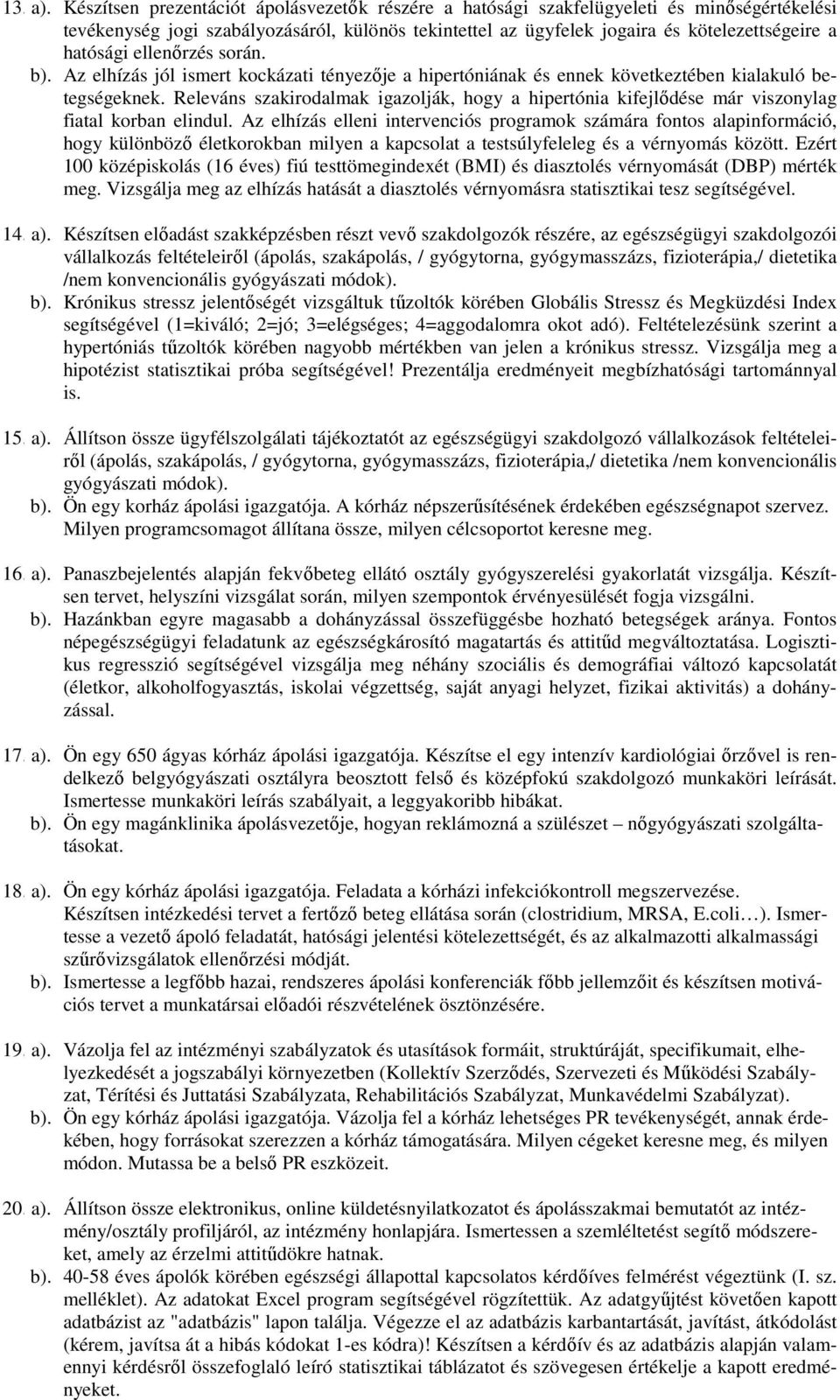 ellenőrzés során. b). Az elhízás jól ismert kockázati tényezője a hipertóniának és ennek következtében kialakuló betegségeknek.