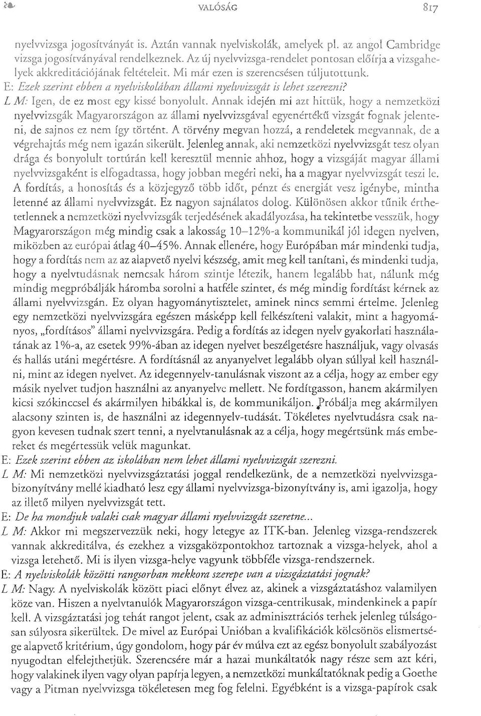 Ne fordítgasson, hanem IT'; n.,h: TD... kicsi szókinccsel és akármilyen hibákkal is, de fróbálja meg IT''l r. ITTD... alacsony szinten is, de használni az idegennyelv-tudását.