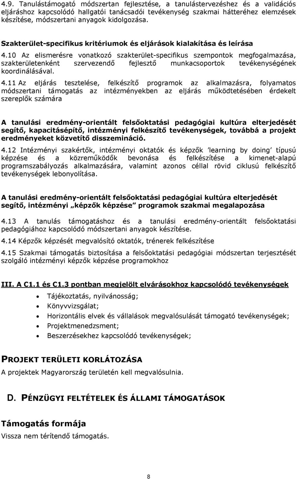 10 Az elismerésre vonatkozó szakterület-specifikus szempontok megfogalmazása, szakterületenként szervezendő fejlesztő munkacsoportok tevékenységének koordinálásával. 4.