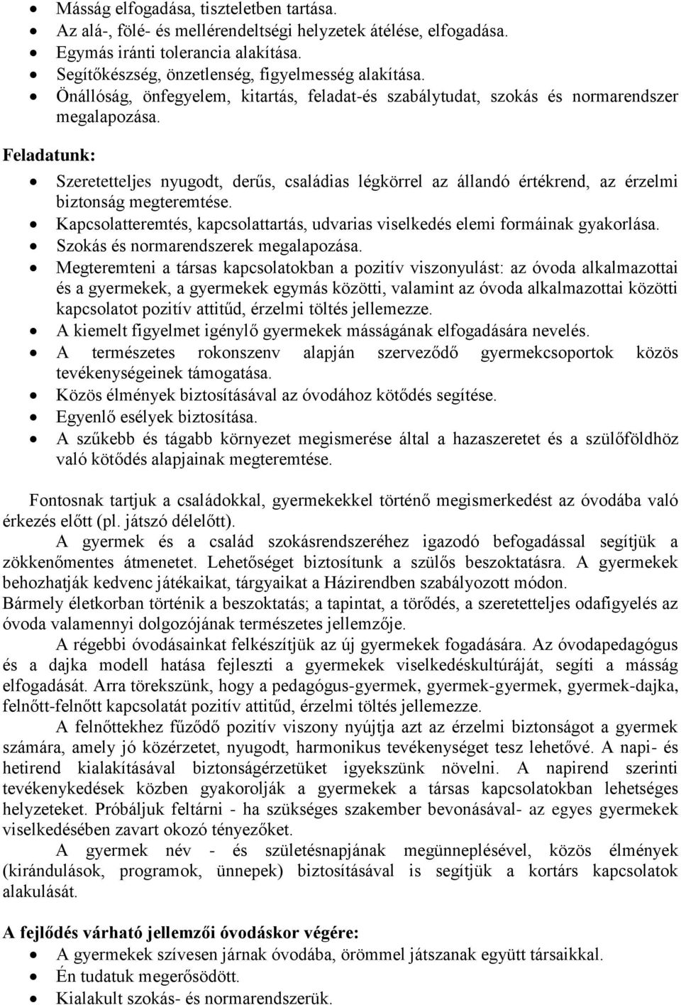 Feladatunk: Szeretetteljes nyugodt, derűs, családias légkörrel az állandó értékrend, az érzelmi biztonság megteremtése.