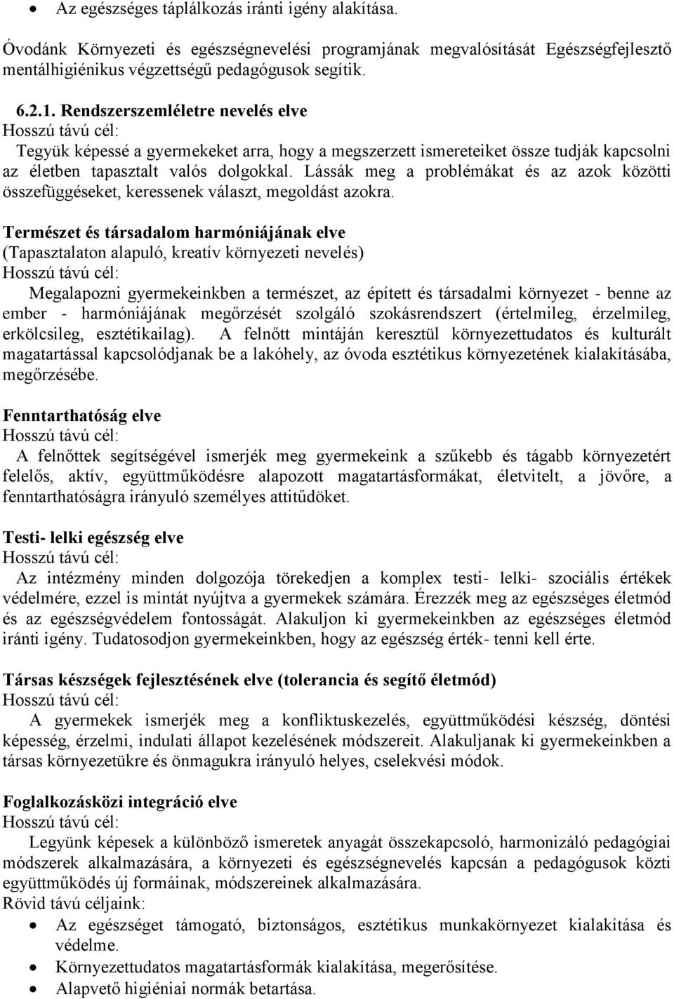 Lássák meg a problémákat és az azok közötti összefüggéseket, keressenek választ, megoldást azokra.