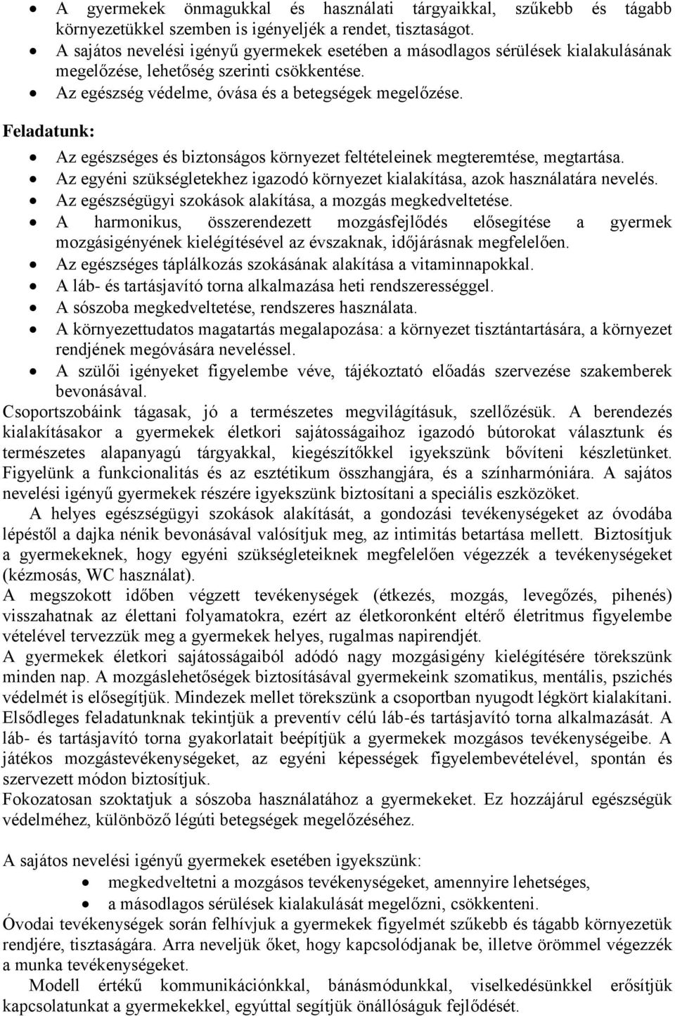 Feladatunk: Az egészséges és biztonságos környezet feltételeinek megteremtése, megtartása. Az egyéni szükségletekhez igazodó környezet kialakítása, azok használatára nevelés.