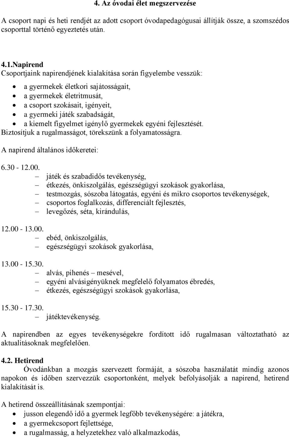 kiemelt figyelmet igénylő gyermekek egyéni fejlesztését. Biztosítjuk a rugalmasságot, törekszünk a folyamatosságra. A napirend általános időkeretei: 6.30-12.00.