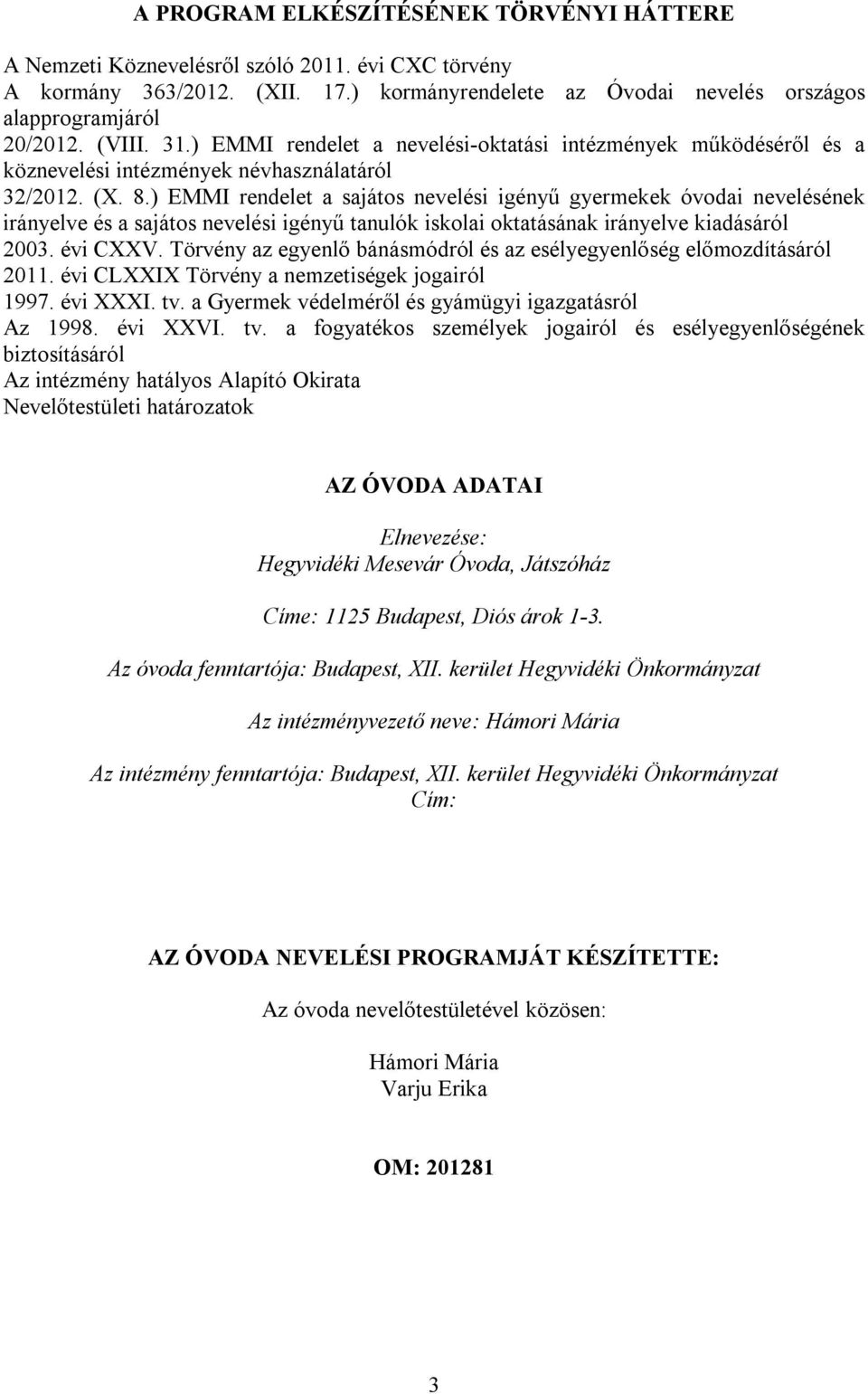 ) EMMI rendelet a sajátos nevelési igényű gyermekek óvodai nevelésének irányelve és a sajátos nevelési igényű tanulók iskolai oktatásának irányelve kiadásáról 2003. évi CXXV.