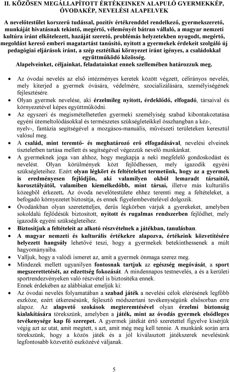 nyitott a gyermekek érdekeit szolgáló új pedagógiai eljárások iránt, a szép esztétikai környezet iránt igényes, a családokkal együttműködő közösség.