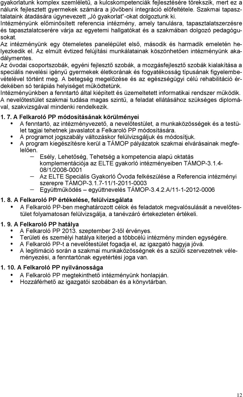 Intézményünk előminősített referencia intézmény, amely tanulásra, tapasztalatszerzésre és tapasztalatcserére várja az egyetemi hallgatókat és a szakmában dolgozó pedagógusokat.