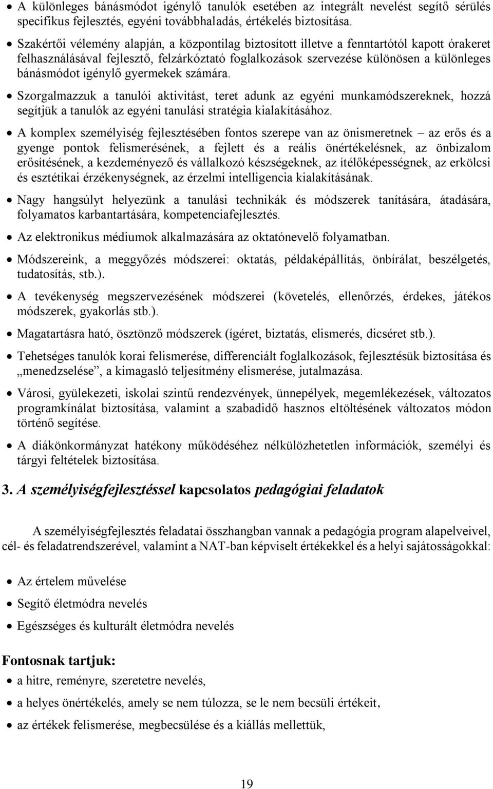 igénylő gyermekek számára. Szorgalmazzuk a tanulói aktivitást, teret adunk az egyéni munkamódszereknek, hozzá segítjük a tanulók az egyéni tanulási stratégia kialakításához.