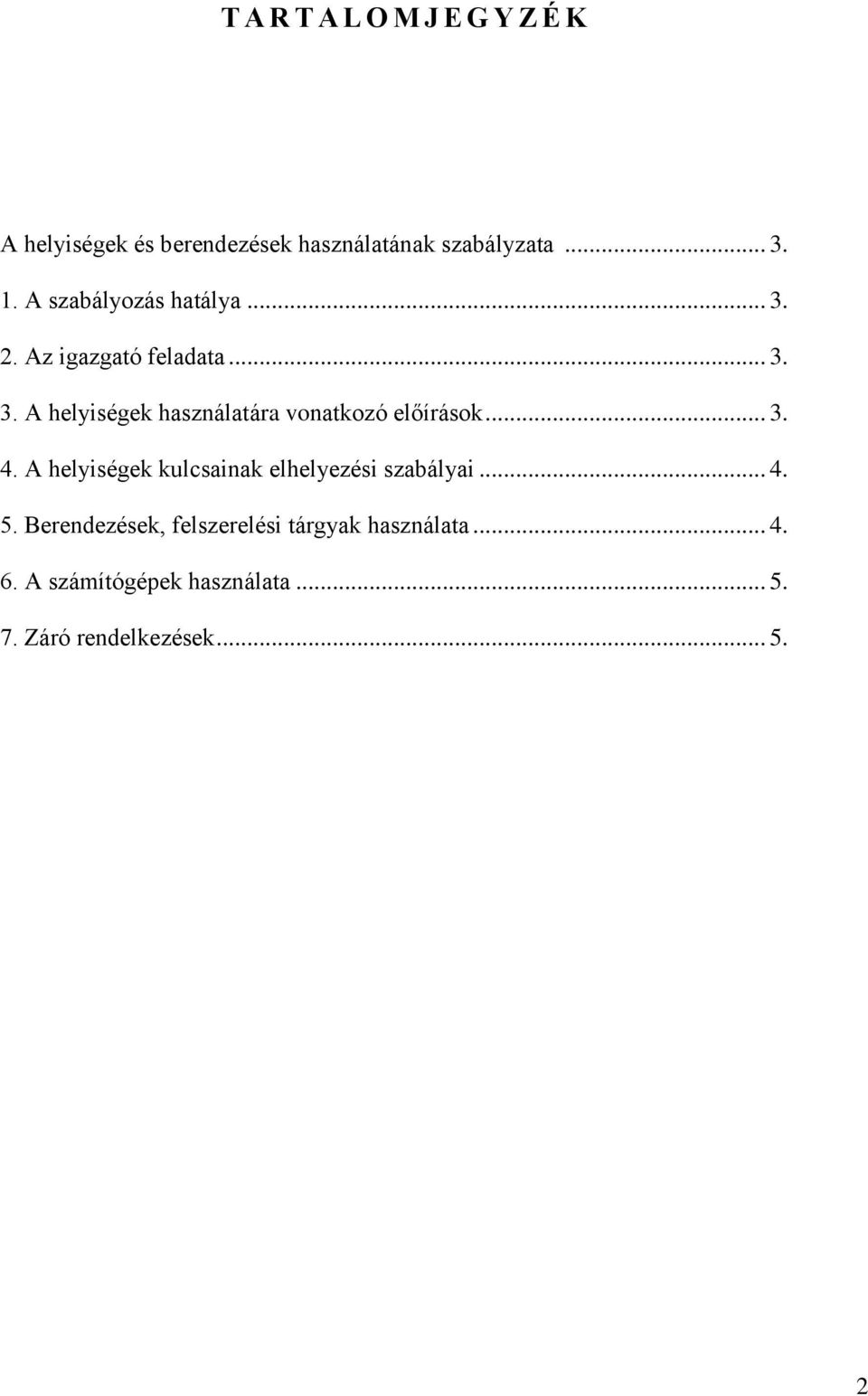 .. 3. 4. A helyiségek kulcsainak elhelyezési szabályai... 4. 5.