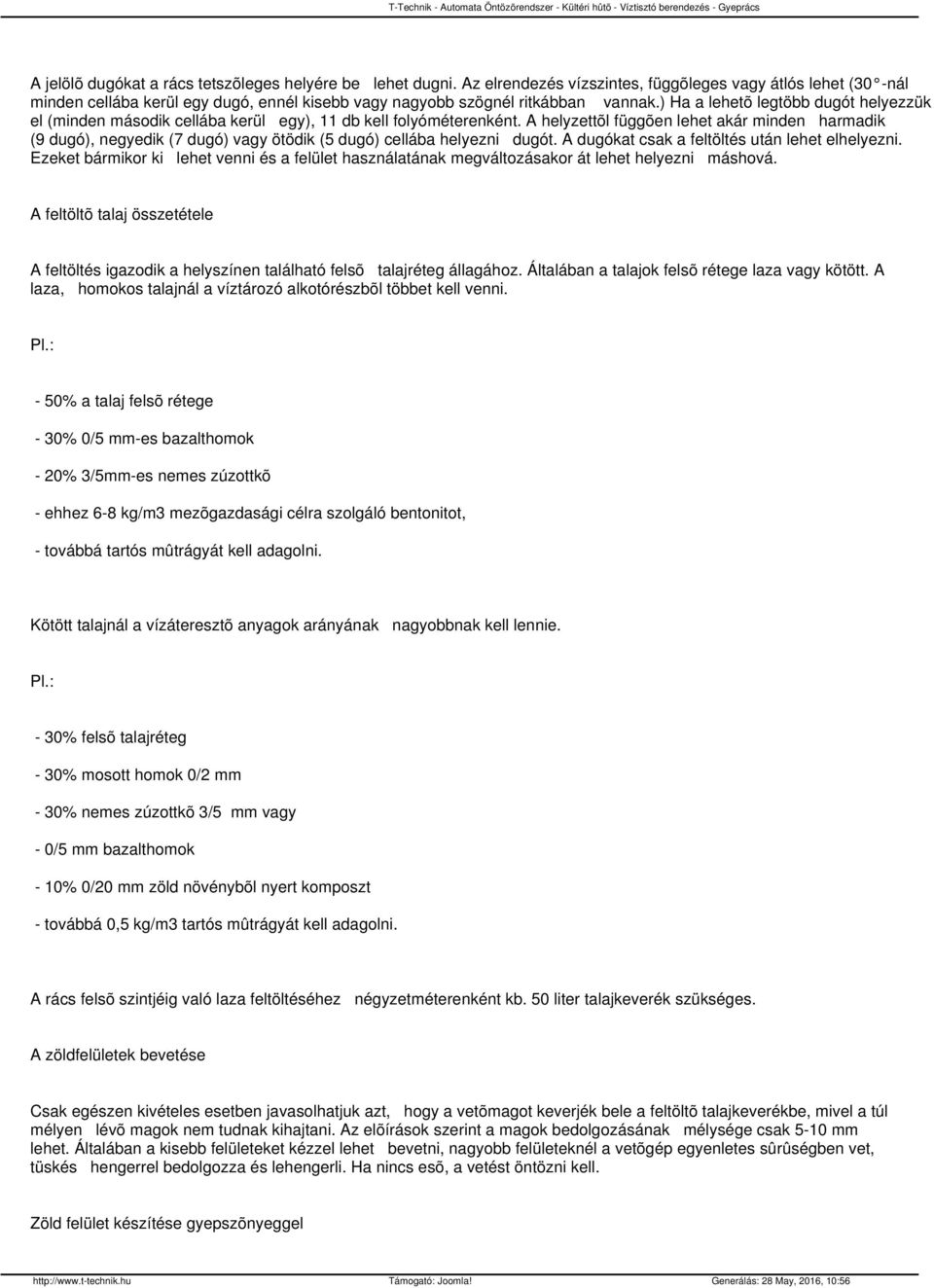 ) Ha a lehetõ legtöbb dugót helyezzük el (minden második cellába kerül egy), 11 db kell folyóméterenként.