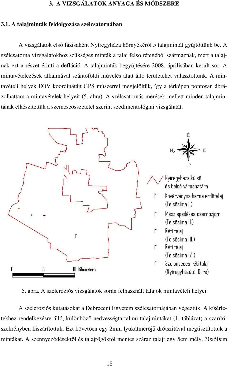 A mintavételezések alkalmával szántóföldi mővelés alatt álló területeket választottunk.