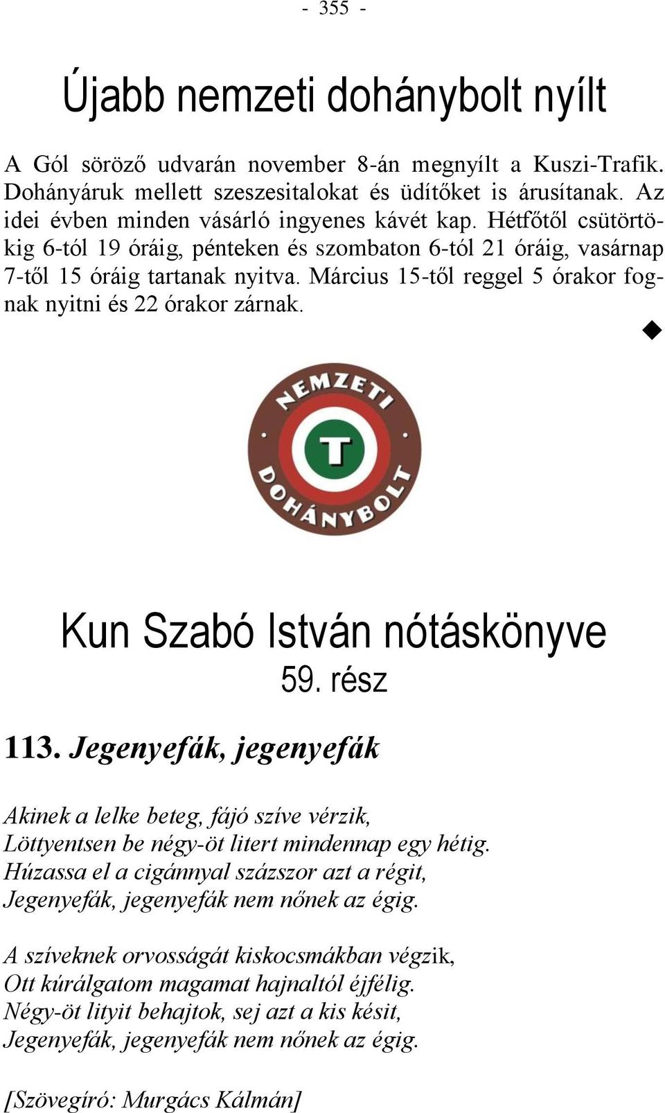 Március 15-től reggel 5 órakor fognak nyitni és 22 órakor zárnak. Kun Szabó István nótáskönyve 59. rész 113.