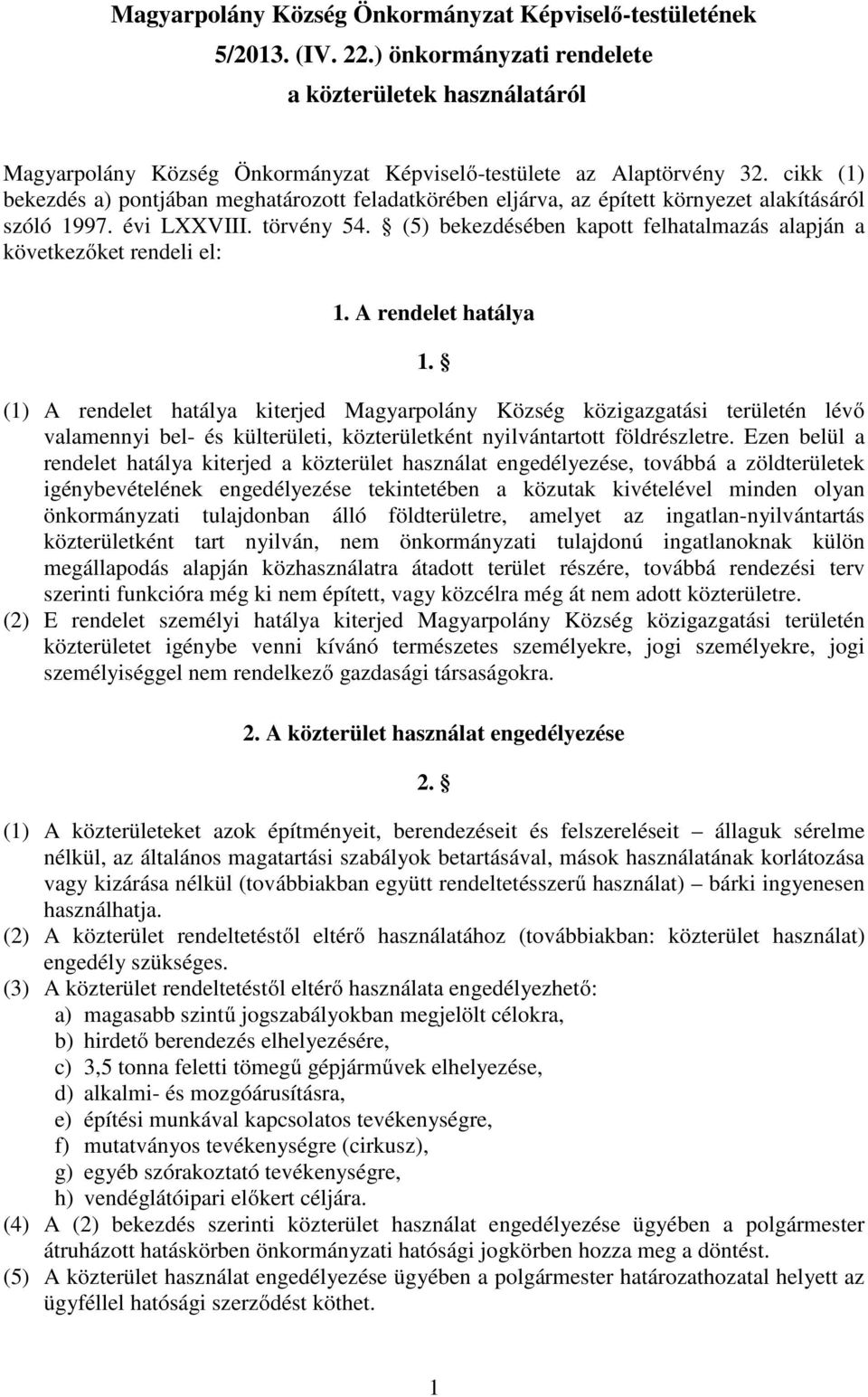 (5) bekezdésében kapott felhatalmazás alapján a következőket rendeli el: 1. A rendelet hatálya 1.