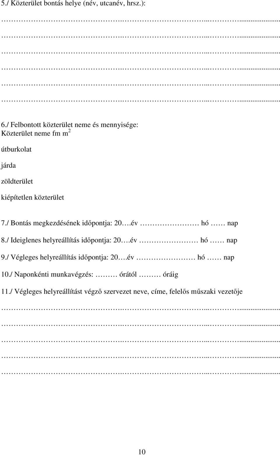 közterület 7./ Bontás megkezdésének időpontja: 20.év hó nap 8./ Ideiglenes helyreállítás időpontja: 20.