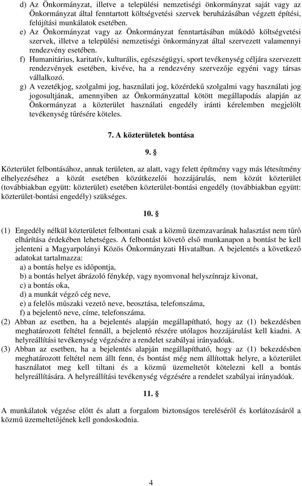 f) Humanitárius, karitatív, kulturális, egészségügyi, sport tevékenység céljára szervezett rendezvények esetében, kivéve, ha a rendezvény szervezője egyéni vagy társas vállalkozó.