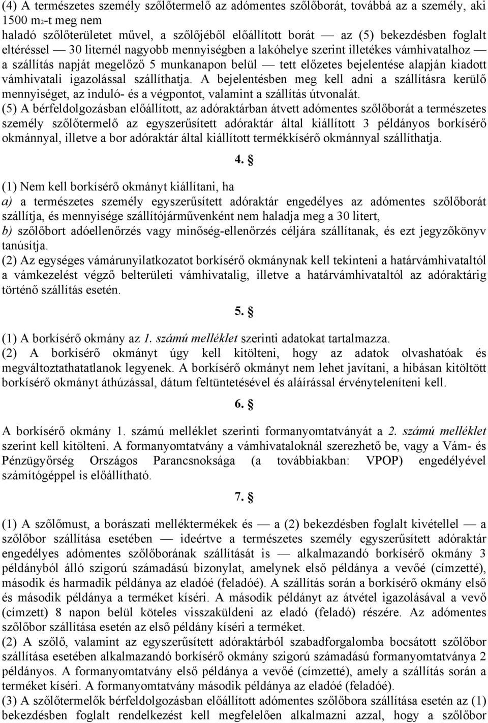 igazolással szállíthatja. A bejelentésben meg kell adni a szállításra kerülő mennyiséget, az induló- és a végpontot, valamint a szállítás útvonalát.