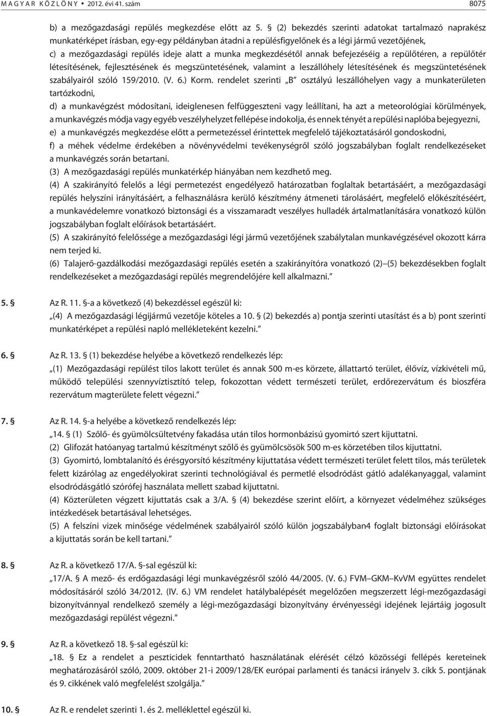 megkezdésétõl annak befejezéséig a repülõtéren, a repülõtér létesítésének, fejlesztésének és megszüntetésének, valamint a leszállóhely létesítésének és megszüntetésének szabályairól szóló 159/2010.