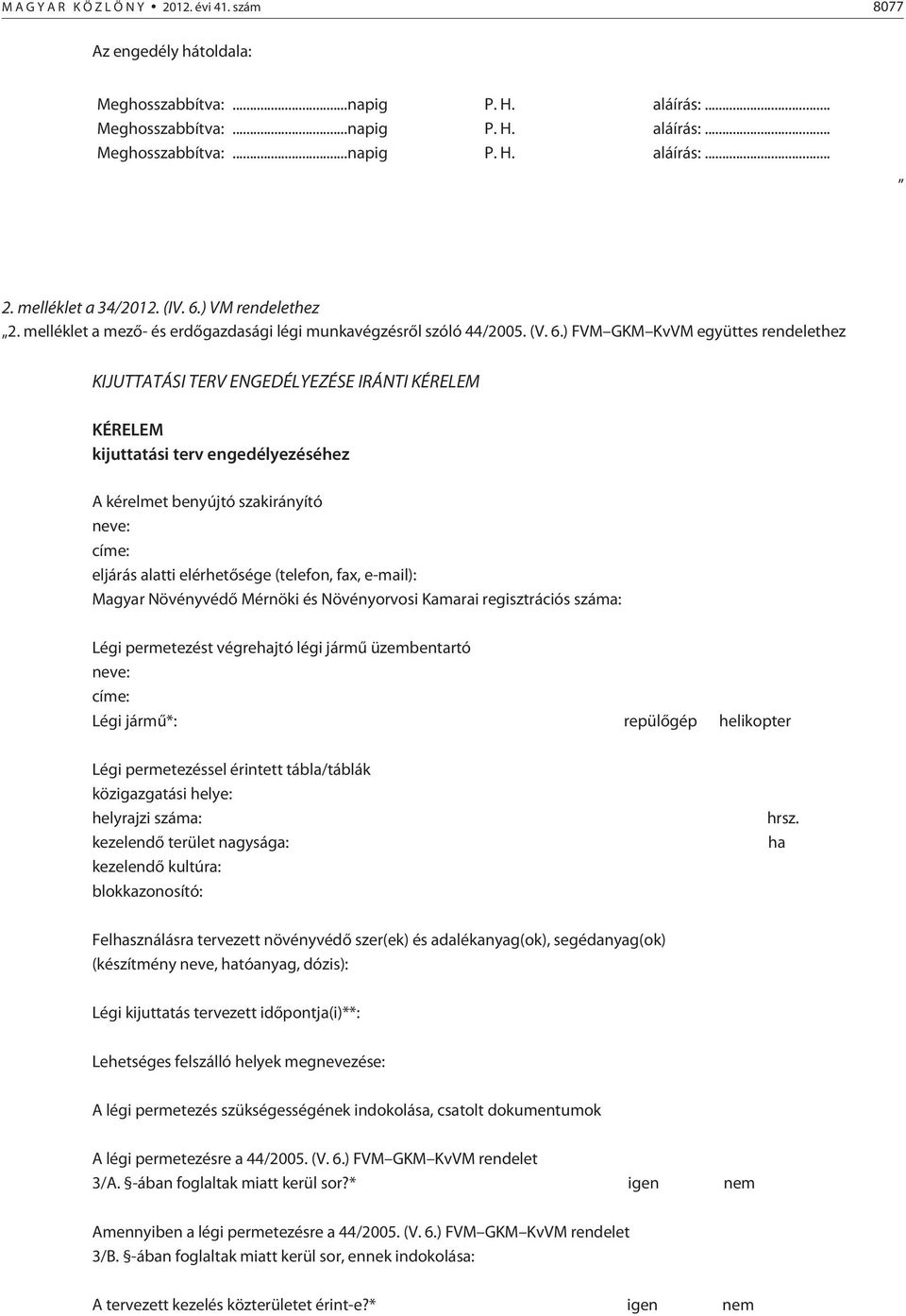 ) VM rendelethez 2. melléklet a mezõ- és erdõgazdasági légi munkavégzésrõl szóló 44/2005. (V. 6.