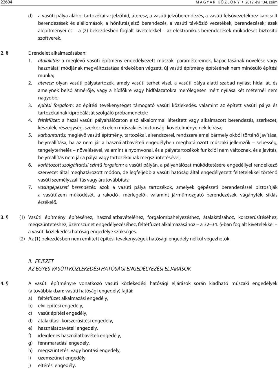 vezetékek, berendezések; ezek alépítményei és a (2) bekezdésben foglalt kivételekkel az elektronikus berendezések mûködését biztosító szoftverek. 2. E rendelet alkalmazásában: 1.