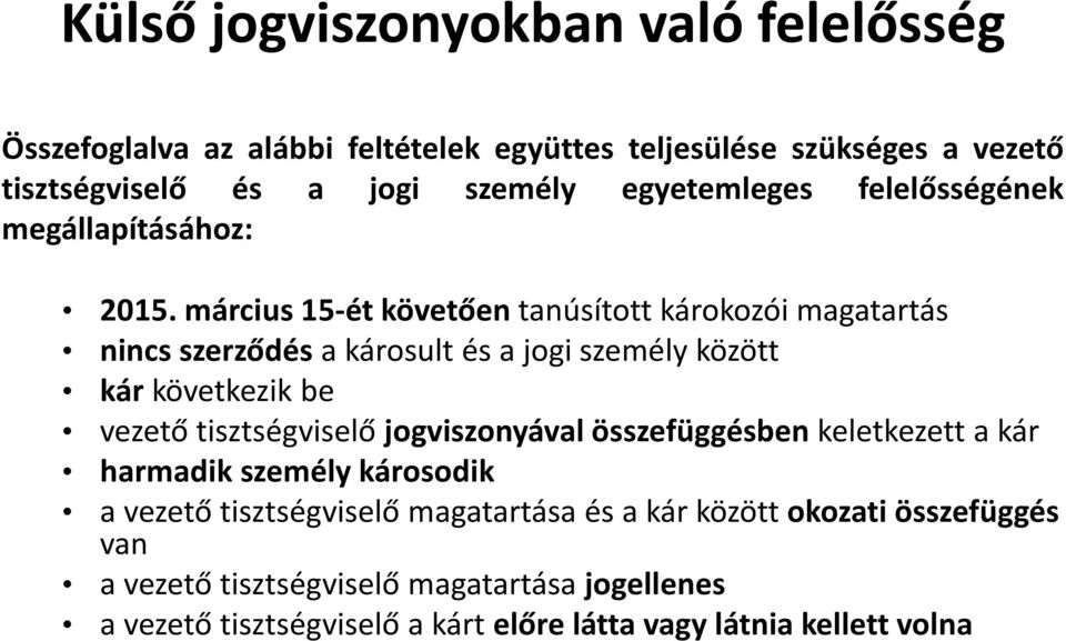 március 15-ét követően tanúsított károkozói magatartás nincs szerződés a károsult és a jogi személy között kár következik be vezető tisztségviselő