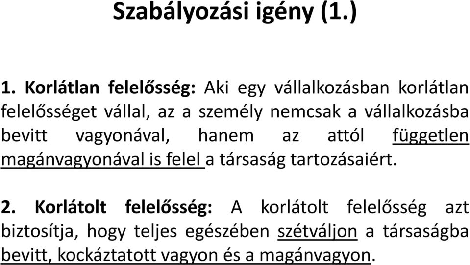 a vállalkozásba bevitt vagyonával, hanem az attól független magánvagyonával is felel a társaság