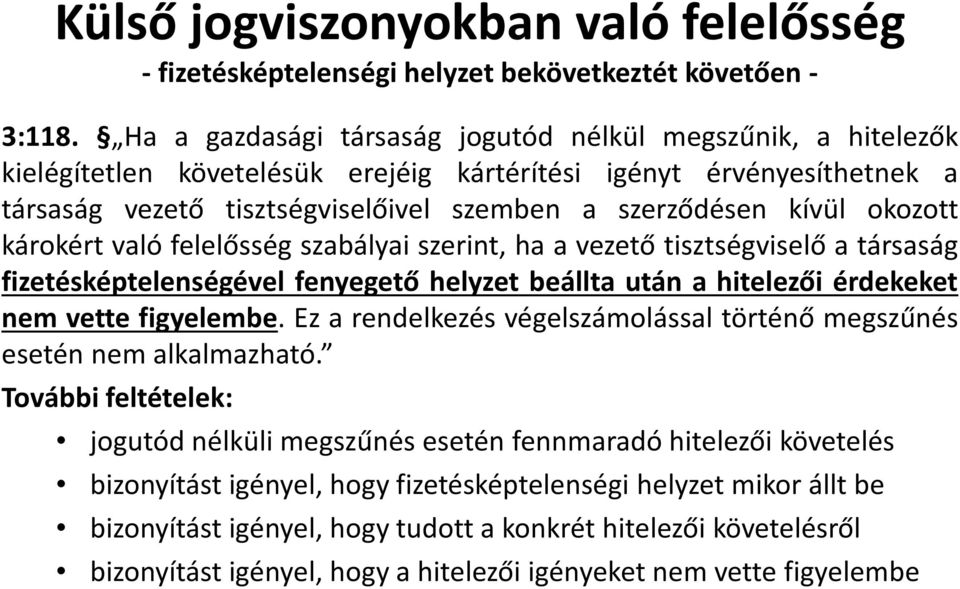 okozott károkért való felelősség szabályai szerint, ha a vezető tisztségviselő a társaság fizetésképtelenségével fenyegető helyzet beállta után a hitelezői érdekeket nem vette figyelembe.