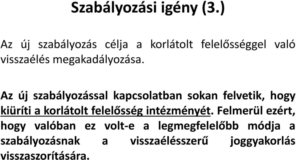 Az új szabályozással kapcsolatban sokan felvetik, hogy kiüríti a korlátolt