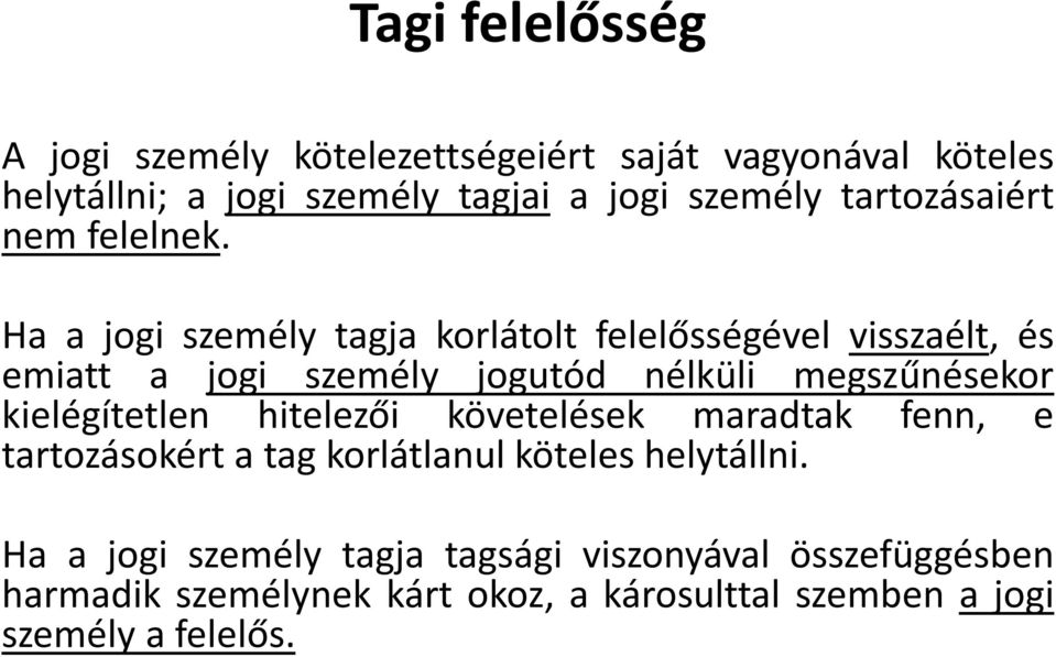 Ha a jogi személy tagja korlátolt felelősségével visszaélt, és emiatt a jogi személy jogutód nélküli megszűnésekor