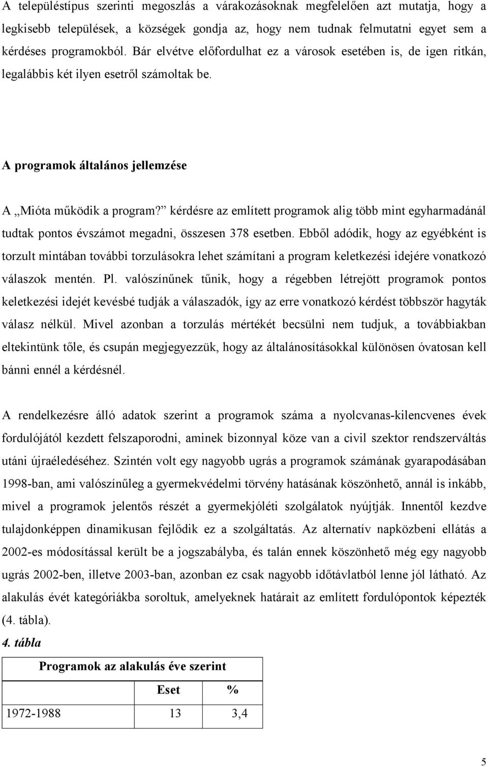 kérdésre az említett programok alig több mint egyharmadánál tudtak pontos évszámot megadni, összesen 378 esetben.