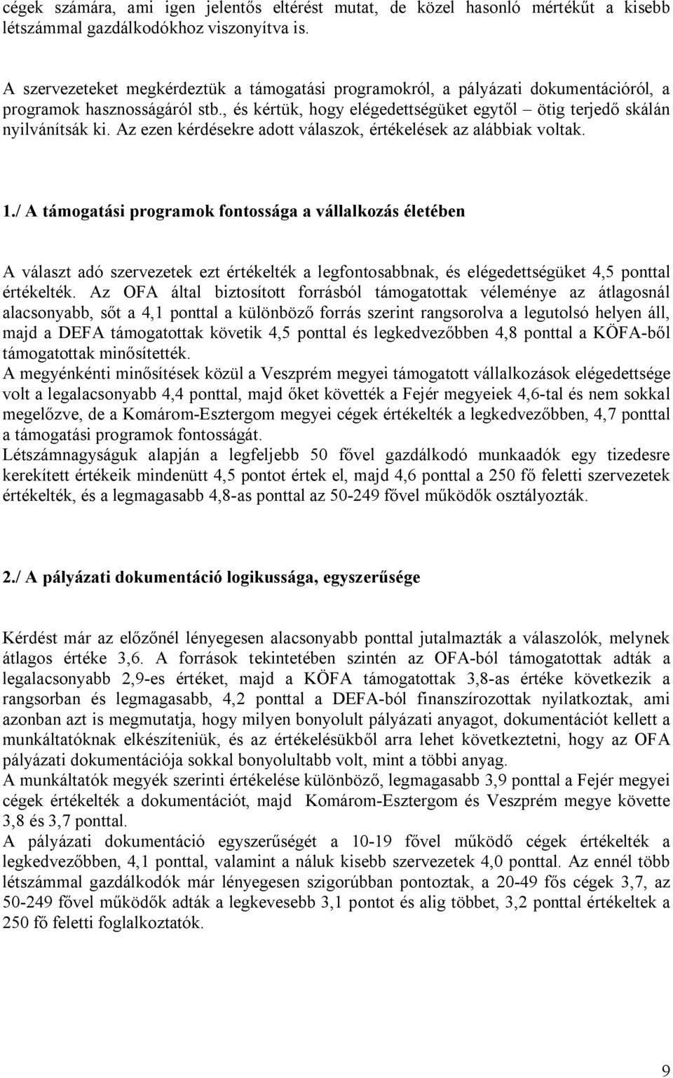 Az ezen kérdésekre adott válaszok, értékelések az alábbiak voltak. 1.