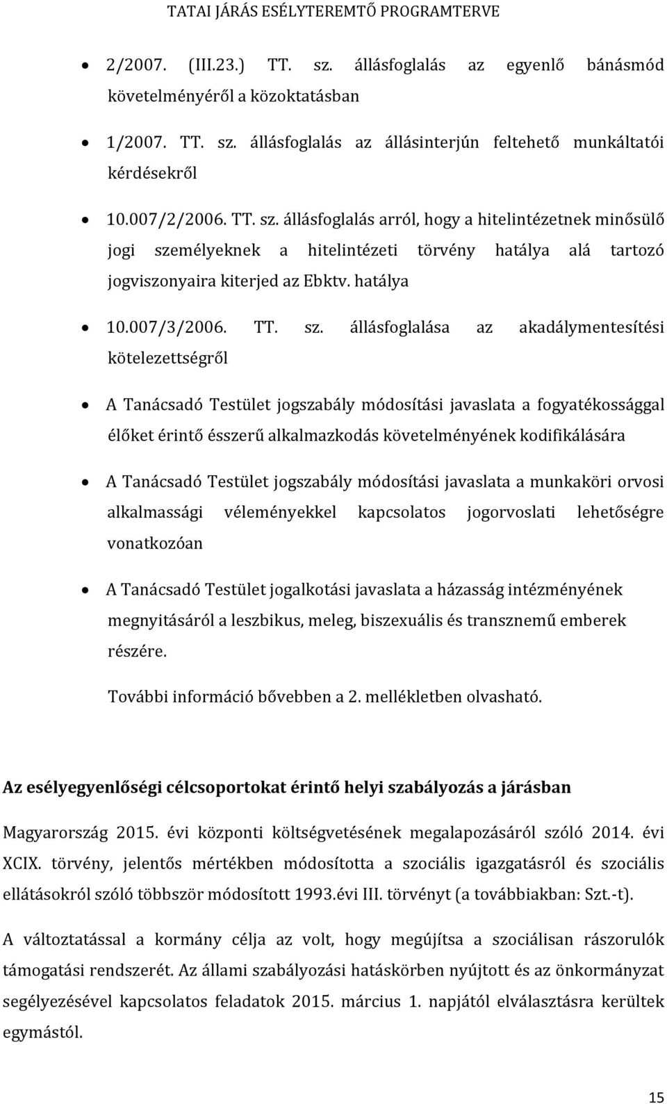 állásfoglalása az akadálymentesítési kötelezettségről A Tanácsadó Testület jogszabály módosítási javaslata a fogyatékossággal élőket érintő ésszerű alkalmazkodás követelményének kodifikálására A