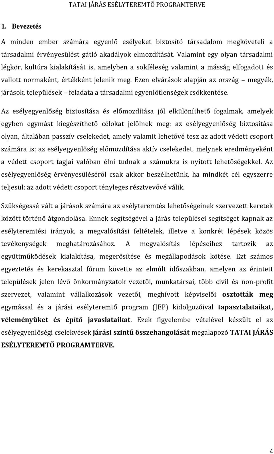 Ezen elvárások alapján az ország megyék, járások, települések feladata a társadalmi egyenlőtlenségek csökkentése.