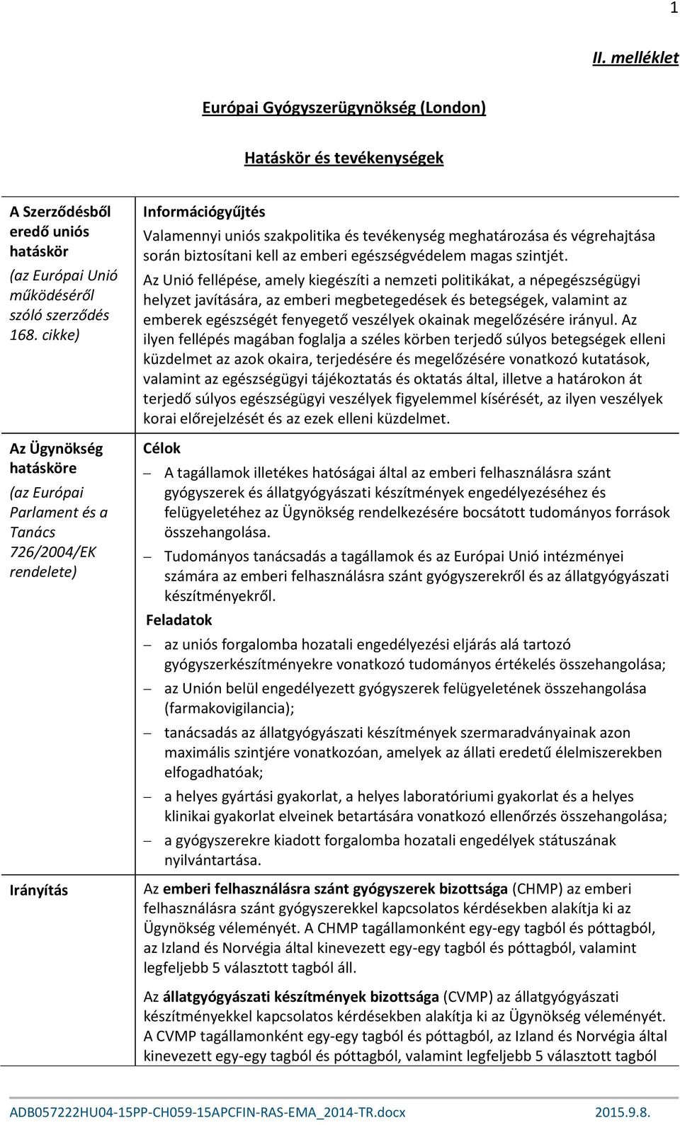 biztosítani kell az emberi egészségvédelem magas szintjét.