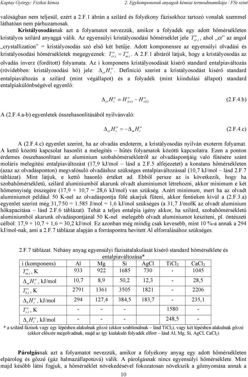 Adtt kmnenre az egyenúly lvadá é krtálydá hőmérékletek megegyeznek: cr = m. A 2.F.1 áráról látjuk hgy a krtálydá az lvadá nverz frdíttt flyamata.