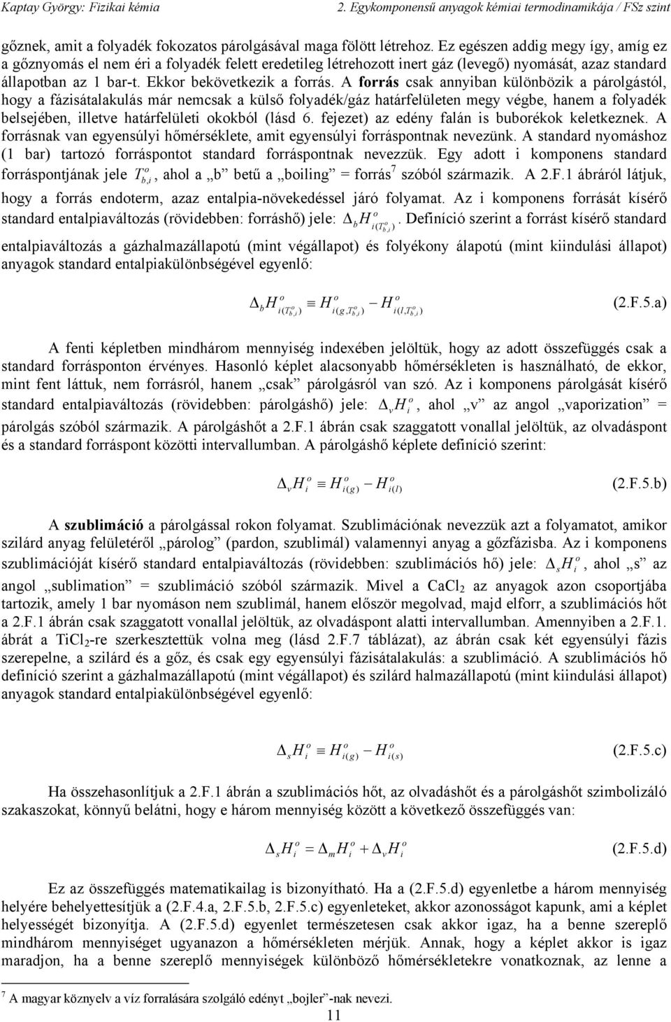 A frrá cak annyan különözk a árlgától hgy a fázátalakulá már nemcak a külő flyadék/gáz határfelületen megy vége hanem a flyadék elejéen lletve határfelület kkól lád 6.