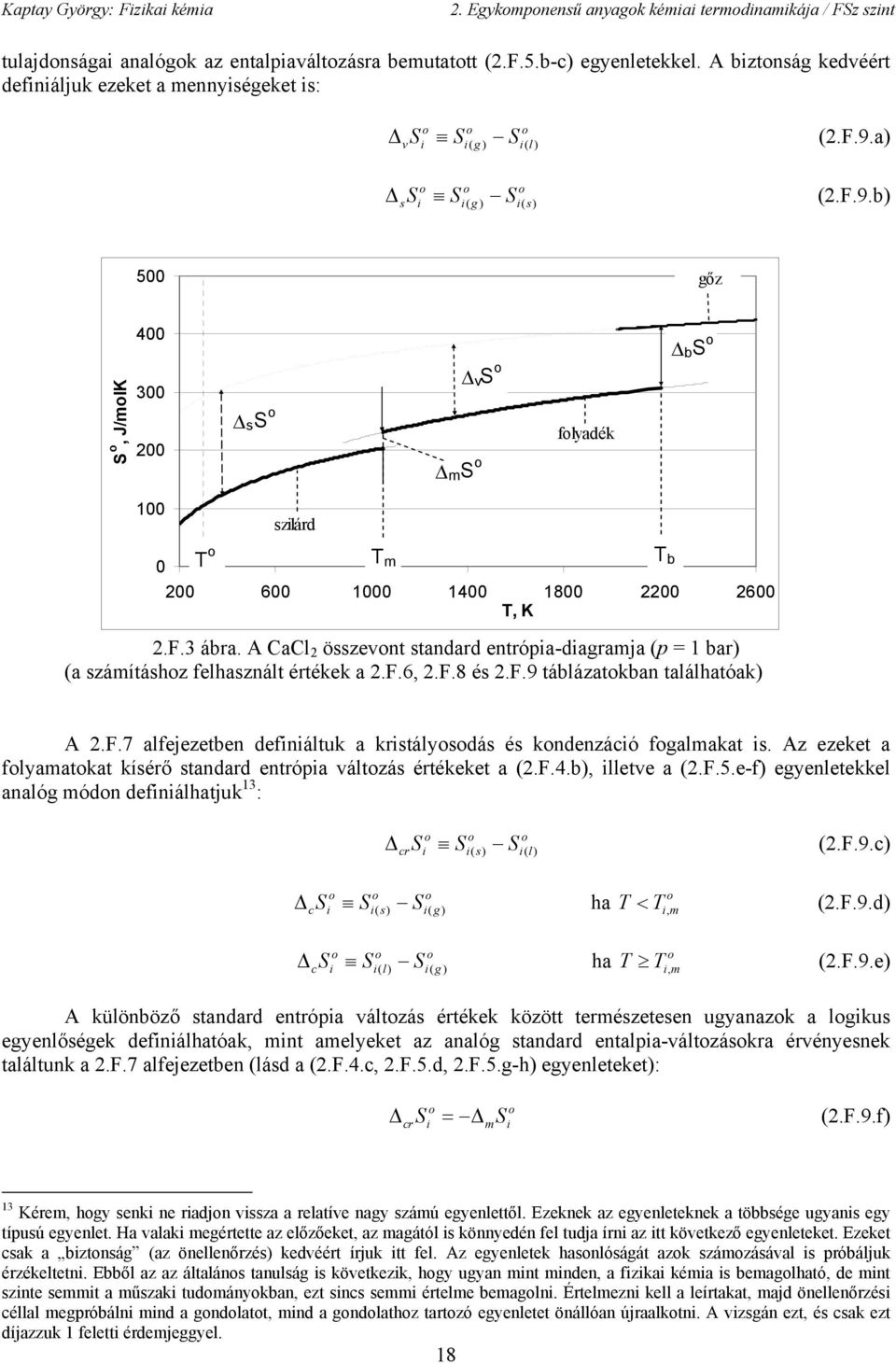 A al 2 özevnt tandard entróa-dagramja = 1 ar a zámítáhz felhaznált értékek a 2.F.6 2.F.8 é 2.F.9 tálázatkan találhatóak A 2.F.7 alfejezeten defnáltuk a krtálydá é kndenzácó fgalmakat.