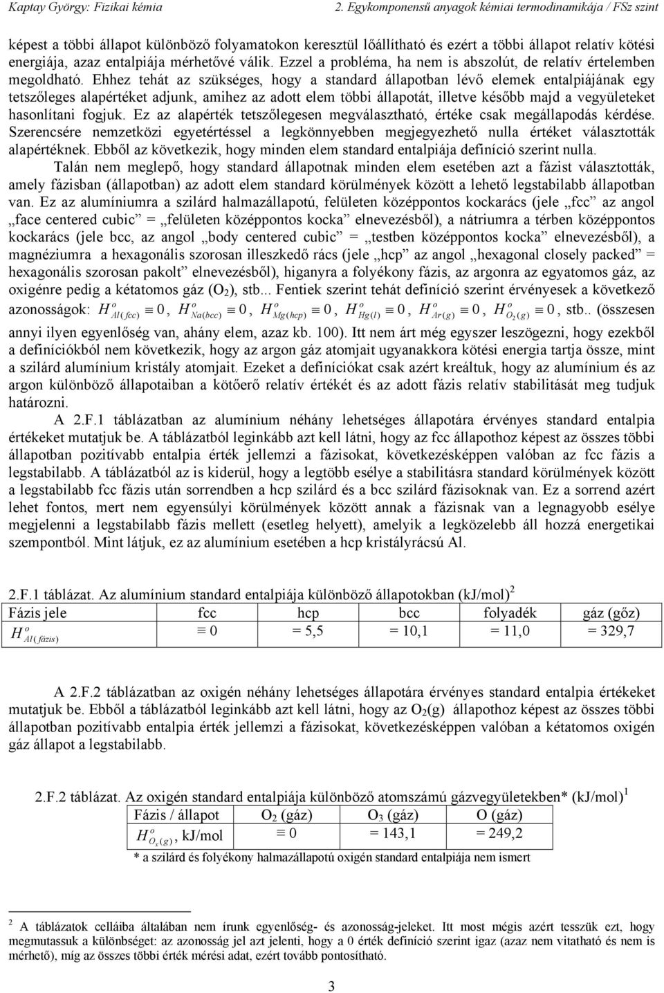 Ehhez tehát az zükége hgy a tandard állatan lévő elemek entalájának egy tetzőlege alaértéket adjunk amhez az adtt elem tö állatát lletve kéő majd a vegyületeket hanlítan fgjuk.