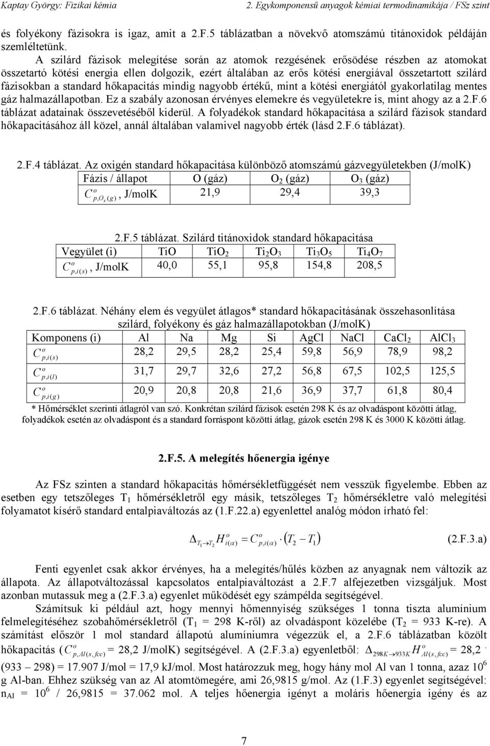 mnt a köté energától gyakrlatlag mente gáz halmazállatan. Ez a zaály aznan érvénye elemekre é vegyületekre mnt ahgy az a 2.F.6 tálázat adatanak özevetééől kderül.