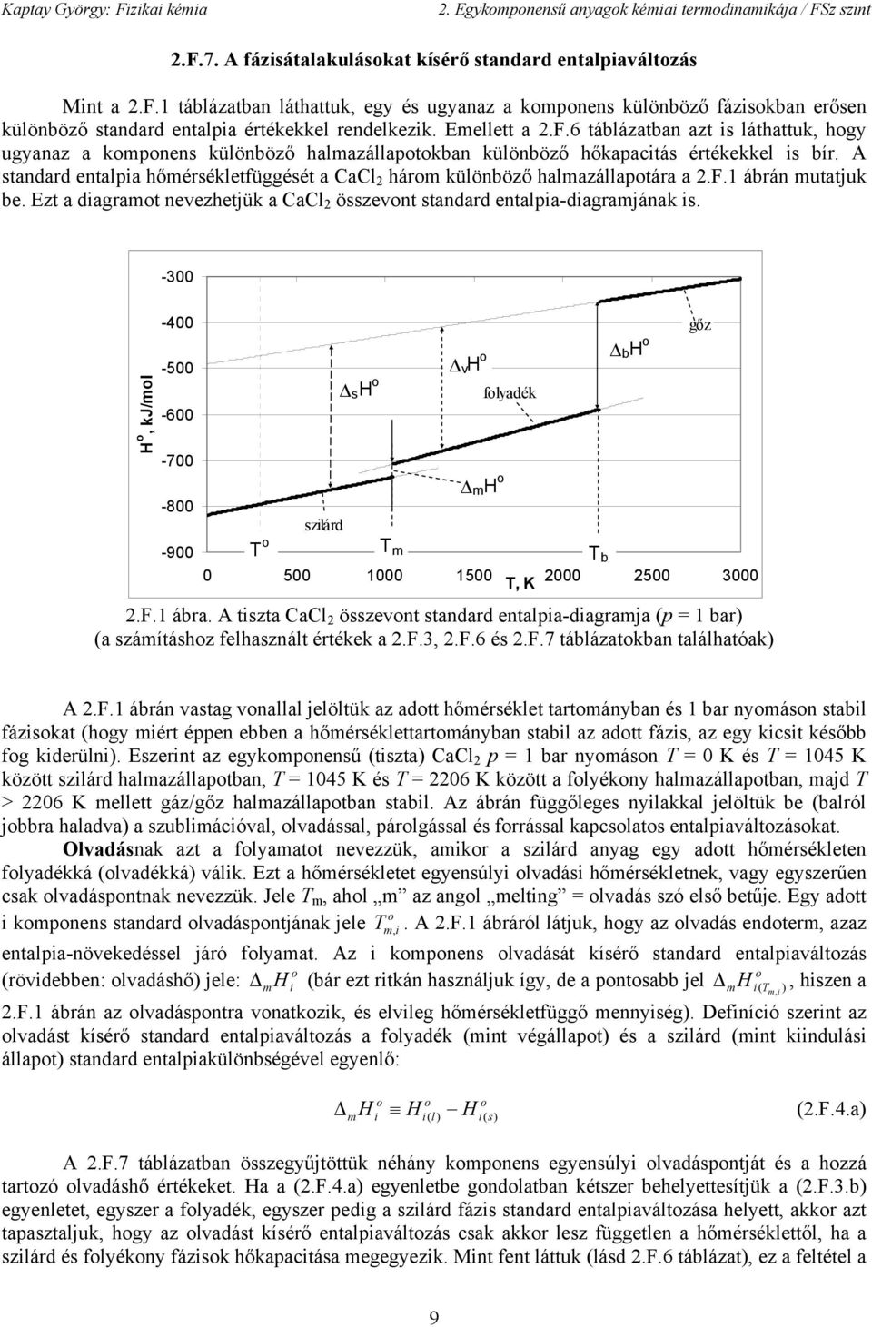 Ezt a dagramt nevezhetjük a al 2 özevnt tandard entala-dagramjának. -300 kj/ml -400-500 -600-700 -800-900 v m flyadék zlárd m 0 500 1000 1500 K 2000 2500 3000 2.F.1 ára.