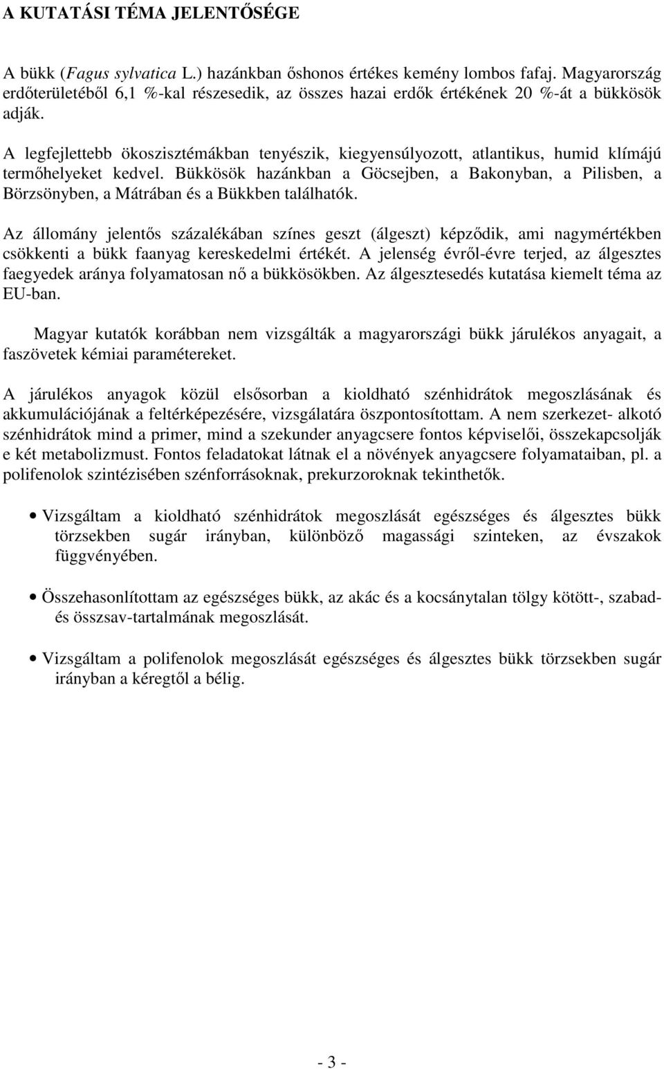 Az állomány jelentős százlékán színes geszt (álgeszt) képzőik, mi ngymértéken sökkenti ükk fnyg kereskeelmi értékét. A jelenség évről-évre terje, z álgesztes fegyeek rány folymtosn nő ükkösöken.