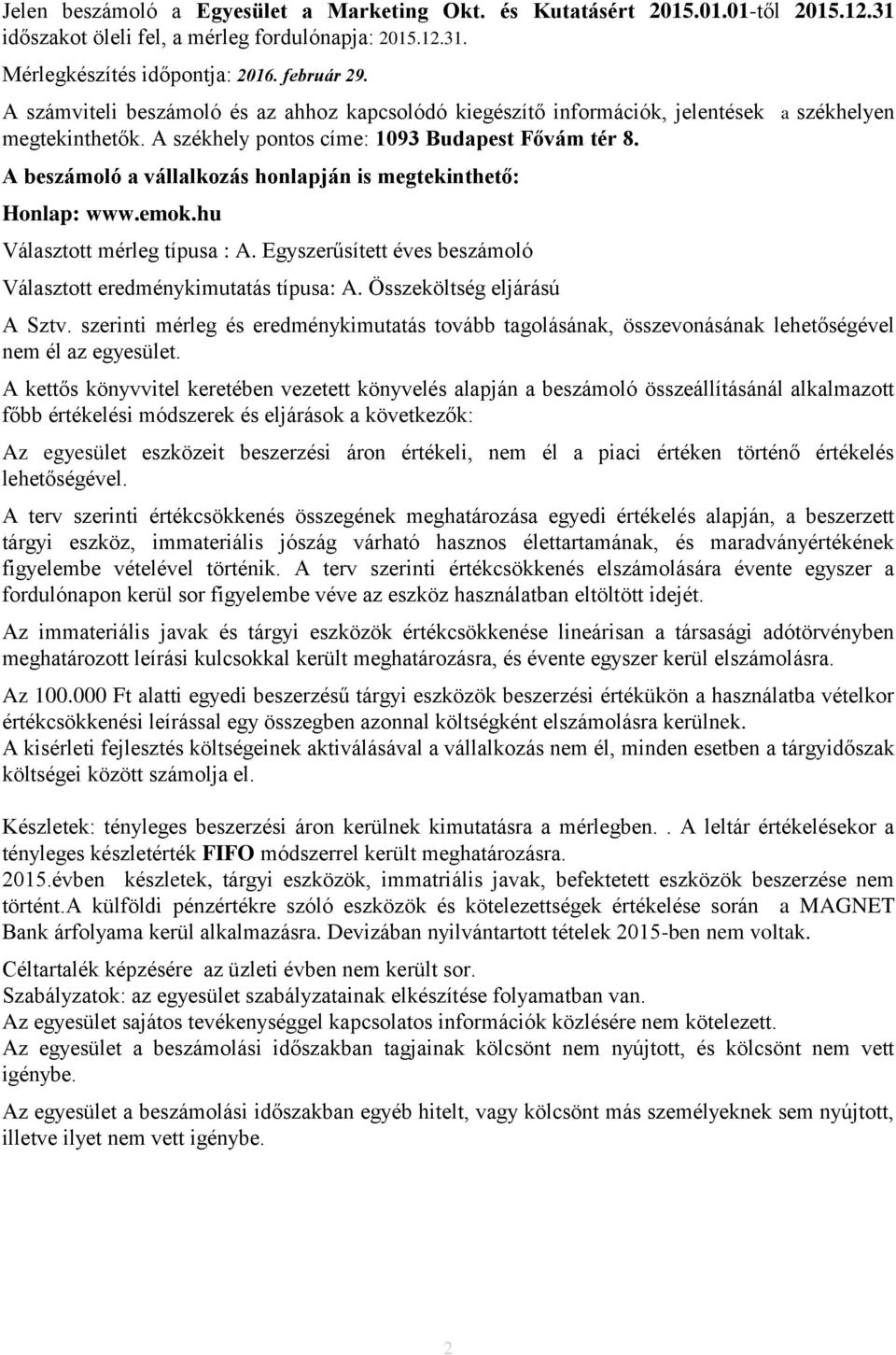 A beszámoló a vállalkozás honlapján is megtekinthető: Honlap: www.emok.hu Választott mérleg típusa : A. Egyszerűsített éves beszámoló Választott eredménykimutatás típusa: A.